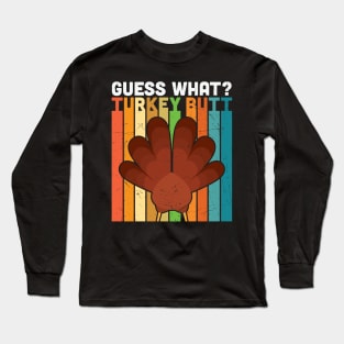 Guess What? Turkey Butt Long Sleeve T-Shirt